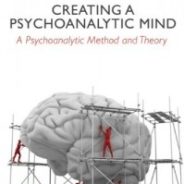 Creating a Psychoanalytic Mind: A Psychoanalytic Method and Theory