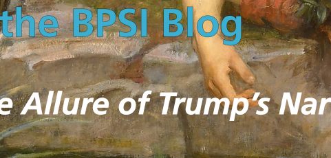From the BPSI Blog: The Allure of Trump’s Narcissism