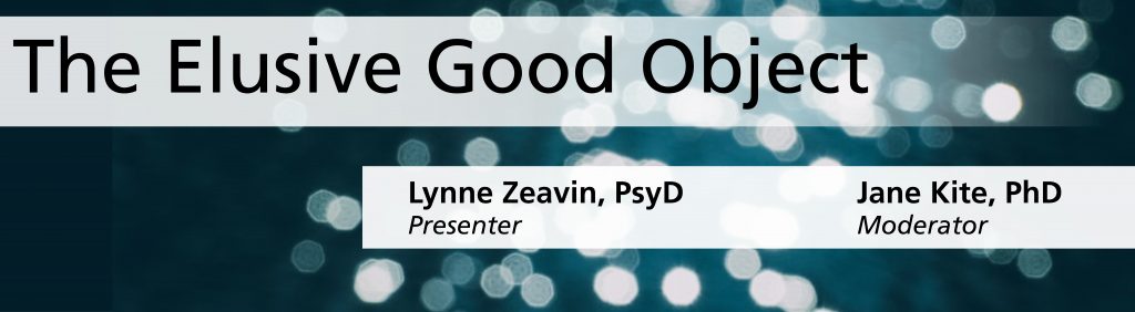 Object Elusive The Elusive Good Object - Boston Psychoanalytic Society & Institute