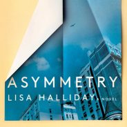 Book Review of Asymmetry by Lisa Halliday