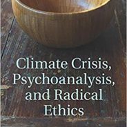 Climate Crisis, Psychoanalysis, and	Radical Ethics