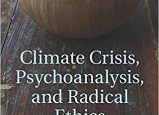 Climate Crisis, Psychoanalysis, and	Radical Ethics