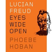 Lucian Freud: Eyes Wide Open – A Book Review