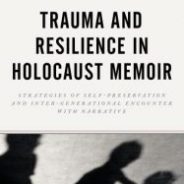 Trauma and Resilience in Holocaust Memoir
