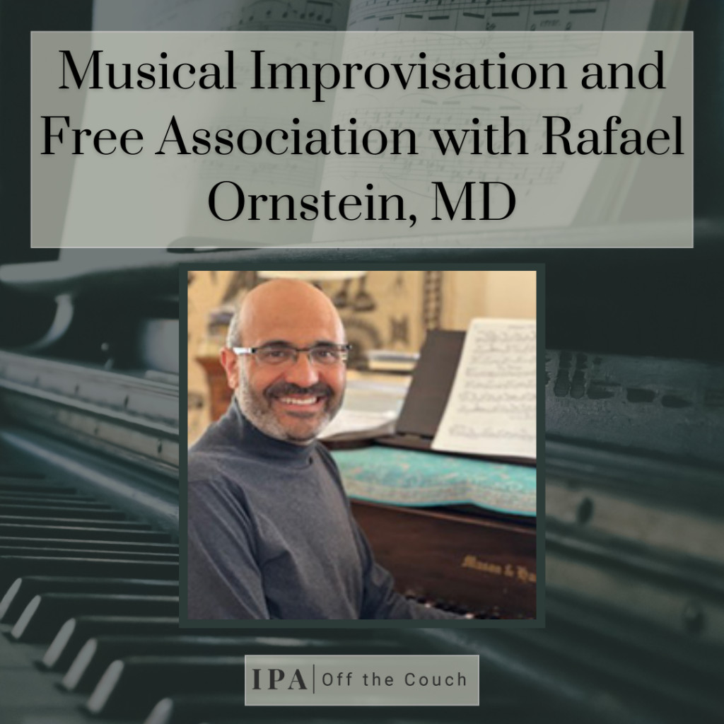 IPA Off The Couch, Episode 105: Musical Improvisation and Free Association with Rafael Ornstein, MD