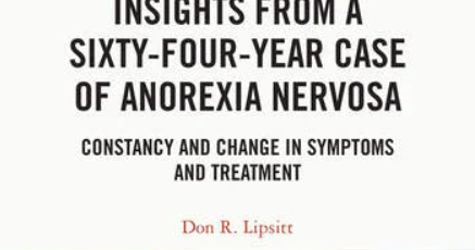 Don Lipsitt: Insights from a Sixty-Four-Year Case of Anorexia Nervosa