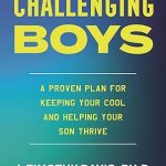 J. Timothy Davis, PhD – Challenging Boys: A Proven Plan for Keeping Your Cool and Helping Your Son Thrive